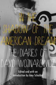 Title: In the Shadow of the American Dream: The Diaries of David Wojnarowicz, Author: David Wojnarowicz