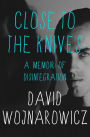 Close to the Knives: A Memoir of Disintegration