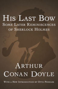 Title: His Last Bow: Some Later Reminiscences of Sherlock Holmes, Author: Arthur Conan Doyle