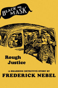 Title: Rough Justice: A Smashing Detective Story, Author: Frederick Nebel