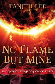 Book free downloads No Flame But Mine 9781480493247 (English literature) by Tanith Lee