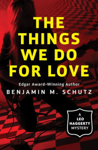 Title: The Things We Do for Love, Author: Benjamin M. Schutz