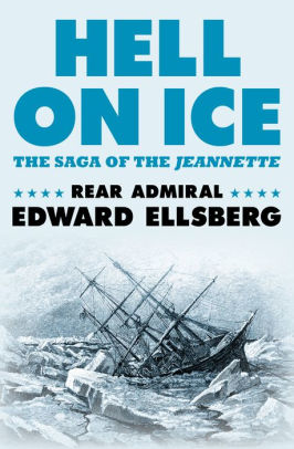 Hell On Ice The Saga Of The Jeannette By Edward Ellsberg