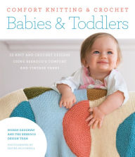 Title: Comfort Knitting & Crochet: Babies & Toddlers: 50 Knits and Crochet Designs Using Berroco's Comfort and Vintage Yarns, Author: Norah Gaughan