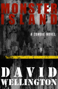 Title: Monster Island: A Zombie Novel, Author: David Wellington