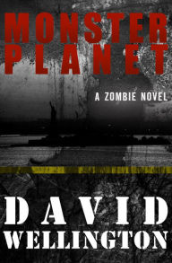 Title: Monster Planet: A Zombie Novel, Author: David Wellington