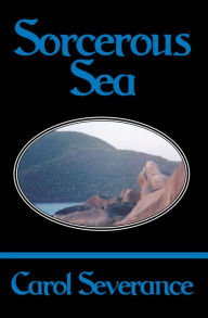 Title: Sorcerous Sea, Author: Carol Severance