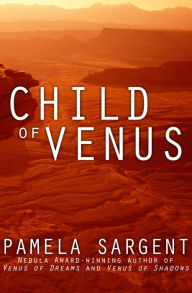 Title: Child of Venus, Author: Pamela Sargent