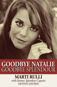 Title: Goodbye Natalie, Goodbye Splendour, Author: Marti Rulli