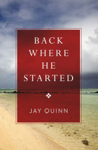 Title: Back Where He Started, Author: Jay Quinn