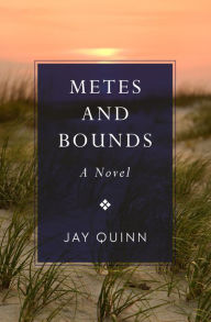 Title: Metes and Bounds: A Novel, Author: Jay Quinn