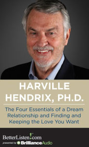 Title: The Four Essentials of a Dream Relationship and Finding and Keeping the Love You Want, Author: Harville Hendrix Ph.D.