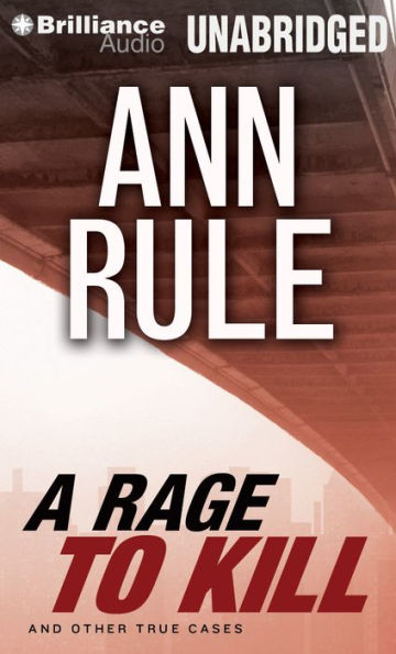 A Rage to Kill: And Other True Cases (Ann Rule's Crime Files Series #6)