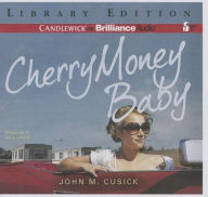 Title: Cherry Money Baby, Author: John M. Cusick