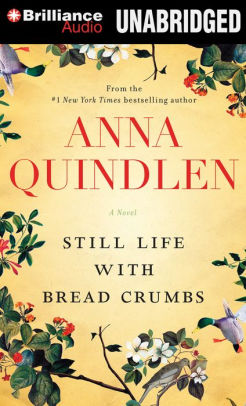 Title: Still Life with Bread Crumbs, Author: Anna Quindlen, Carrington MacDuffie