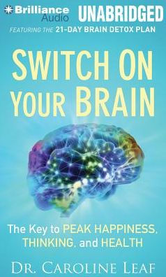 Switch on Your Brain: The Key to Peak Happiness, Thinking, and Health