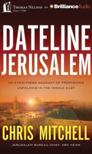 Title: Dateline Jerusalem: An Eyewitness Account of Prophecies Unfolding in the Middle East, Author: Chris Mitchell