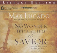 Title: No Wonder They Call Him the Savior: Discover Hope in the Unlikeliest Place, Author: Max Lucado