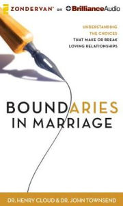 Title: Boundaries in Marriage: Understanding the Choices That Make or Break Loving Relationships, Author: Henry Cloud