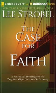 Title: The Case for Faith: A Journalist Investigates the Toughest Objections to Christianity, Author: Lee Strobel