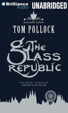 Title: The Glass Republic (Skyscraper Throne Series #2), Author: Tom Pollock, Alison Larkin, James Langton