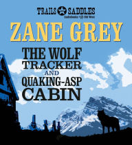 Title: The Wolf Tracker and Quaking-Asp Cabin, Author: Zane Grey