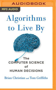 Title: Algorithms to Live By: The Computer Science of Human Decisions, Author: Brian Christian