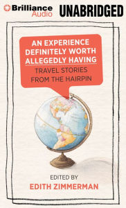 Title: An Experience Definitely Worth Allegedly Having: Travel Stories from The Hairpin, Author: Edith Zimmerman