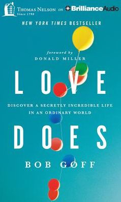 Love Does: Discover a Secretly Incredible Life in an Ordinary World