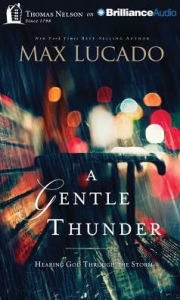 Title: A Gentle Thunder: Hearing God Through the Storm, Author: Max Lucado