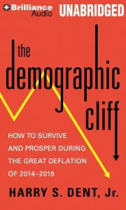 Title: The Demographic Cliff: How to Survive and Prosper During the Great Deflation of 2014-2019, Author: Harry S. Dent