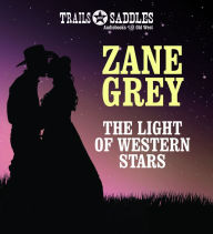 Title: The Light of Western Stars, Author: Zane Grey