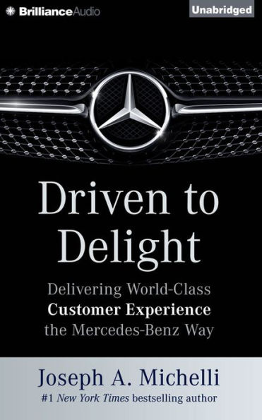 Driven to Delight: Delivering World-Class Customer Experience the Mercedes-Benz Way