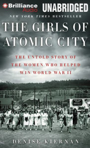 Title: The Girls of Atomic City: The Untold Story of the Women Who Helped Win World War II, Author: Denise Kiernan