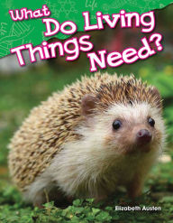 What Do Living Things Need? (Content and Literacy in Science Kindergarten) / Edition 1