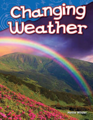 Title: Changing Weather (Content and Literacy in Science Kindergarten), Author: Nellie Wilder