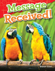 Title: Message Received! (Content and Literacy in Science Grade 1), Author: Sharon Coan