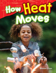 Title: How Heat Moves (Content and Literacy in Science Grade 1), Author: Sharon Coan