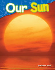 Title: Our Sun (Content and Literacy in Science Grade 1), Author: William Rice