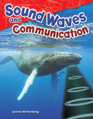 Title: Sound Waves and Communication (Content and Literacy in Science Grade 4), Author: Jenna Winterberg