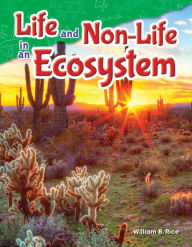 Title: Life and Non-Life in an Ecosystem (Content and Literacy in Science Grade 5), Author: William B. Rice