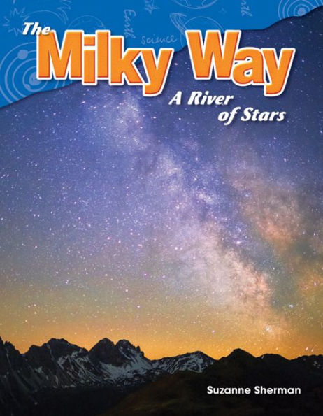 The Milky Way: A River of Stars (Content and Literacy in Science Grade 5)