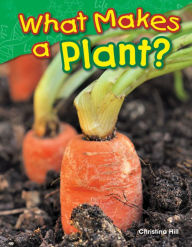 Title: What Makes a Plant?, Author: Christina Hill