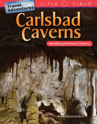 Title: Travel Adventures: Carlsbad Caverns: Identifying Arithmetic Patterns, Author: Dona Herweck Rice