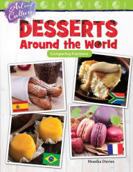 Title: Art and Culture: Desserts Around the World: Comparing Fractions, Author: Monika Davies