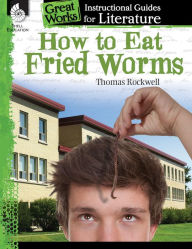 Title: How to Eat Fried Worms: An Instructional Guide for Literature, Author: Tracy Pearce