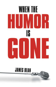 Title: When the Humor Is Gone, Author: James Bean