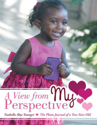 Title: A View from My Perspective: The Photo Journal of a Two-Year-Old, Author: Yzabella Skye Younger