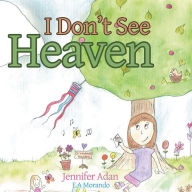 Title: I Don'T See Heaven, Author: Jennifer Adan