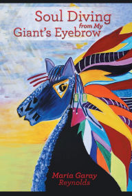 Title: Soul Diving from My Giant'S Eyebrow: An Inspirational Journey to Achieving Intuitiveness, Author: Maria Garay Renolds